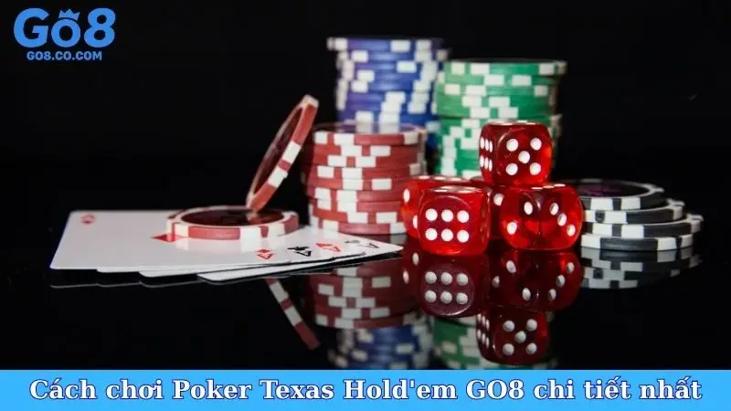 Cách chơi Poker Texas Hold'em GO8 chi tiết nhất